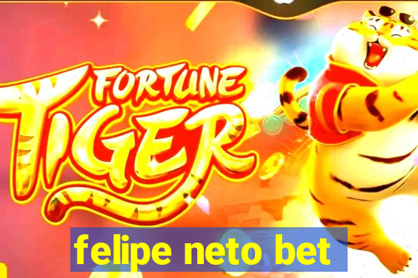 felipe neto bet